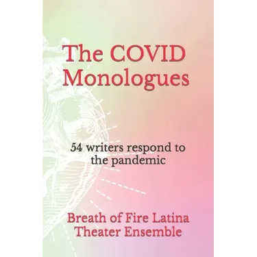 The COVID Monologues: 54 writers respond to the pandemic