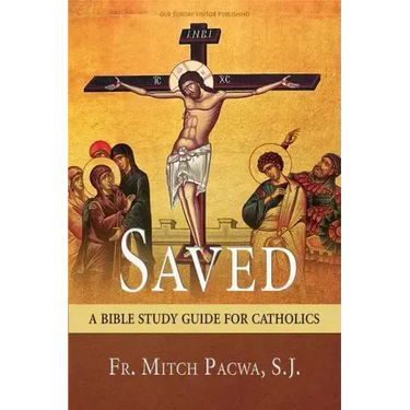 Saved: A Bible Study Guide for Catholics