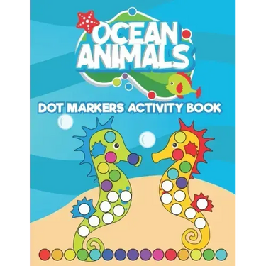 Dot Markers Activity Book Ocean Animals: Do a Dot art coloring book for toddlers - Sea animals Paint Daubers Book with Big Dots