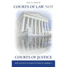 Courts of Law Not Courts of Justice: Why Justice is Hard to Find in America