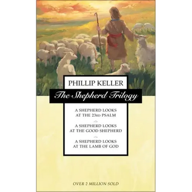 The Shepherd Trilogy: A Shepherd Looks at the 23rd Psalm, a Shepherd Looks at the Good Shepherd, a Shepherd Looks at the Lamb of God