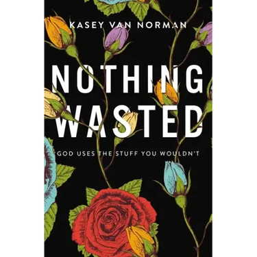 Nothing Wasted: God Uses the Stuff You Wouldn't