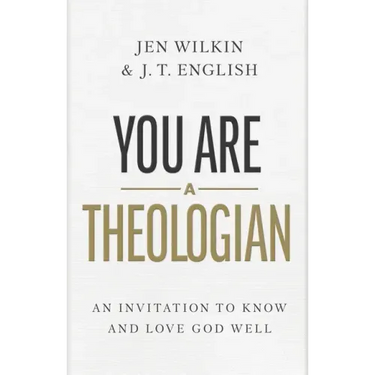You Are a Theologian: An Invitation to Know and Love God Well