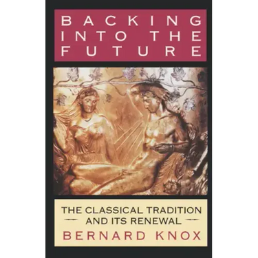 Backing Into the Future: The Classical Tradition and Its Renewal