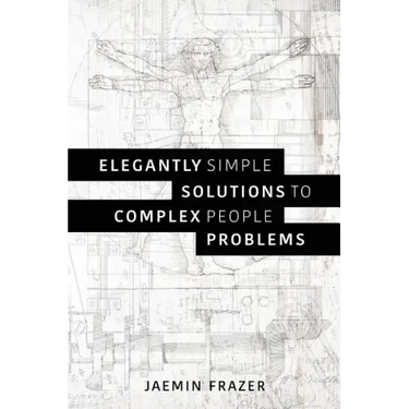 Elegantly Simple Solutions to Complex People Problems