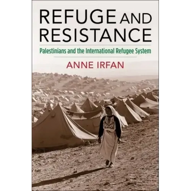 Refuge and Resistance: Palestinians and the International Refugee System