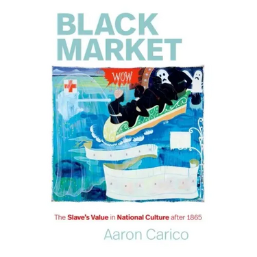 Black Market: The Slave's Value in National Culture After 1865