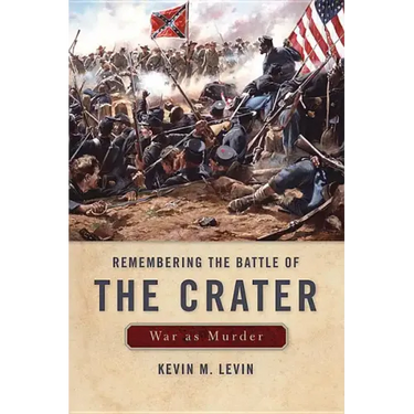Remembering the Battle of the Crater: War as Murder