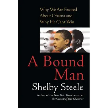 Bound Man: Why We Are Excited about Obama and Why He Can't Win
