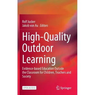 High-Quality Outdoor Learning: Evidence-Based Education Outside the Classroom for Children, Teachers and Society