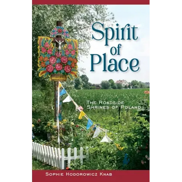 Spirit of Place: The Roadside Shrines of Poland