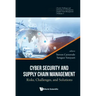 Cyber Security and Supply Chain Management: Risks, Challenges, and Solutions
