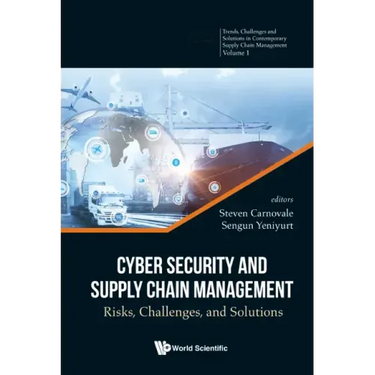 Cyber Security and Supply Chain Management: Risks, Challenges, and Solutions