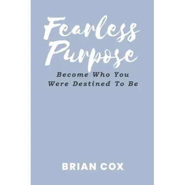 Fearless Purpose: Become Who You Were Destined To Be