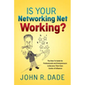 Is Your Networking Net Working?: The How to Guide for Professionals and Entrepreneurs to Become Their Own Center of Influence