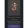 Trickle-Down Delusion: How Republican Upward Redistribution of Economic and Political Power Undermines Our Economy, Democracy, Institutions and Health
