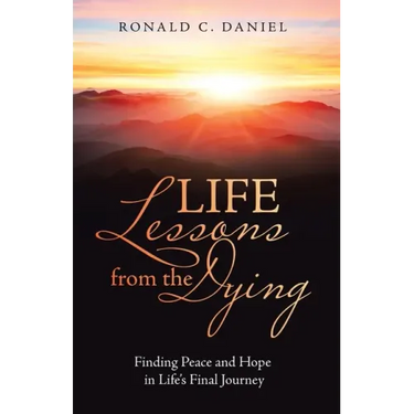 Life Lessons from the Dying: Finding Peace and Hope in Life's Final Journey