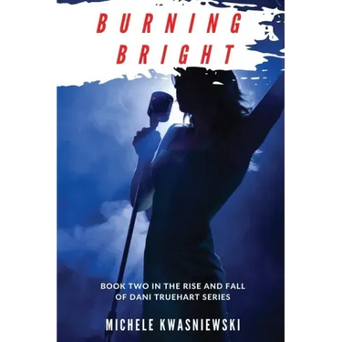 Burning Bright: Book Two in the Rise and Fall of Dani Truehart Series