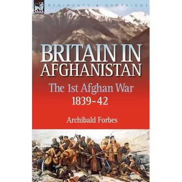 Britain in Afghanistan 1: The First Afghan War 1839-42