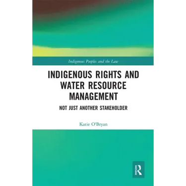 Indigenous Rights and Water Resource Management: Not Just Another Stakeholder