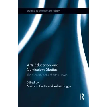 Arts Education and Curriculum Studies: The Contributions of Rita L. Irwin
