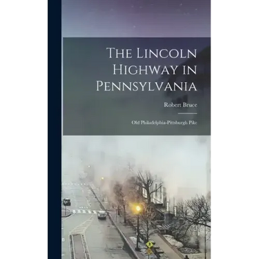 The Lincoln Highway in Pennsylvania; old Philadelphia-Pittsburgh Pike