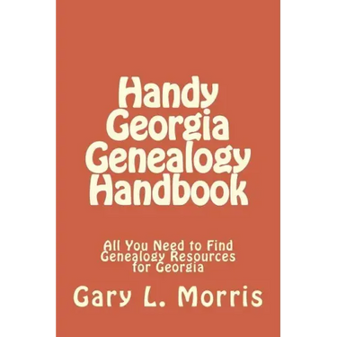 Handy Georgia Genealogy Handbook: All You Need to Find Genealogy Resources for Georgia
