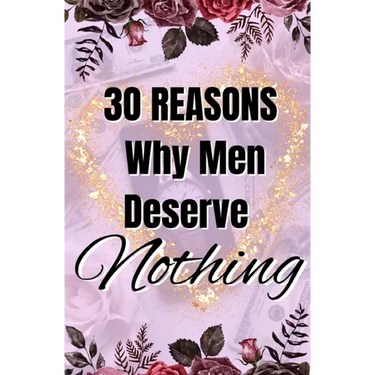 30 Reasons Why Men Deserve Nothing