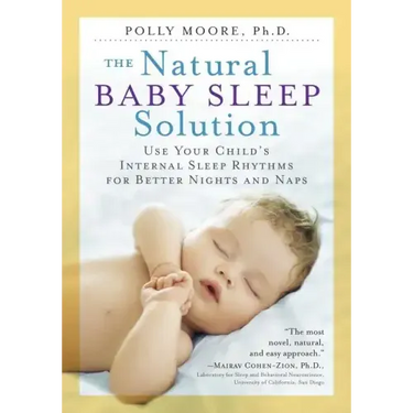 The Natural Baby Sleep Solution: Use Your Child's Internal Sleep Rhythms for Better Nights and Naps