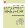The Campaign of 1866 in Germany. Compiled by the Department of Military History of the Prussian Staff. Translated into English by Colonel von and Capt
