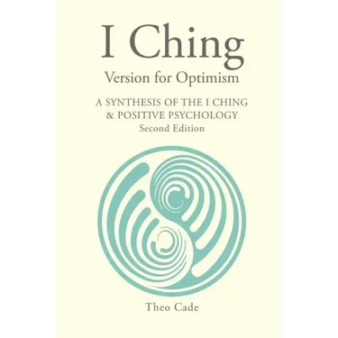 I Ching Version for Optimism: A Synthesis of the I Ching & Positive Psychology
