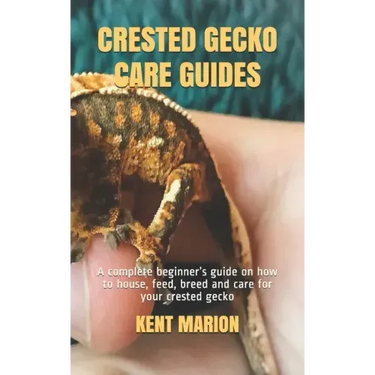 Crested Gecko Care Guides: A complete beginner's guide on how to house, feed, breed and care for your crested gecko