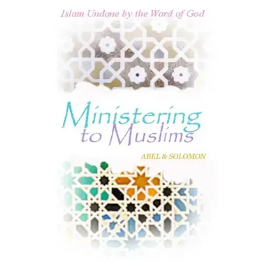 Ministering to Muslims: Islam Undone by the Word of God