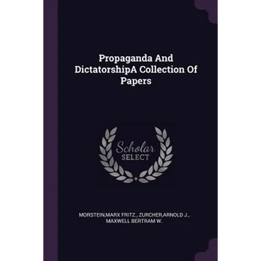 Propaganda And DictatorshipA Collection Of Papers