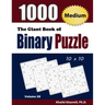The Giant Book of Binary Puzzle: 1000 Medium (10x10) Puzzles