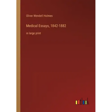 Medical Essays, 1842-1882: in large print