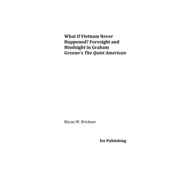 What if Vietnam Never Happened? Foresight and Hindsight in Graham Greene's The Quiet American