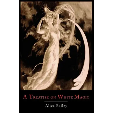 A Treatise on White Magic: Or the Way of the Disciple