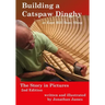 Building a Catspaw Dinghy at East Hill Boat Shop, 2nd Edition: The Story in Pictures