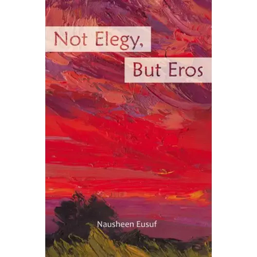 Not Elegy, But Eros