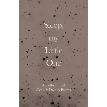 Sleep, My Little One - A Collection of Sleep & Dream Poems