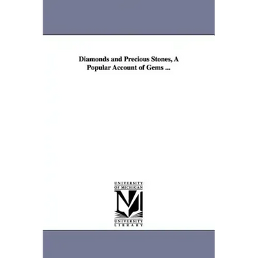 Diamonds and Precious Stones, A Popular Account of Gems ...