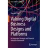 Valuing Digital Business Designs and Platforms: An Integrated Strategic and Financial Valuation Framework