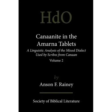 Canaanite in the Amarna Tablets: A Linguistic Analysis of the Mixed Dialect Used by Scribes from Canaan, Volume 2