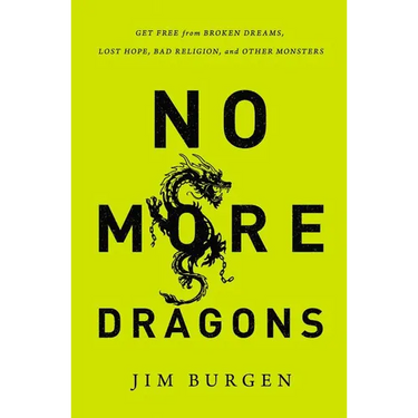 The No More Dragons: Get Free from Broken Dreams, Lost Hope, Bad Religion, and Other Monsters