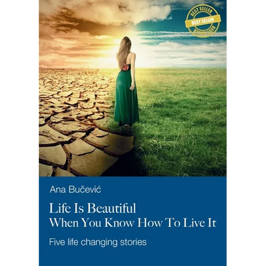 Life Is Beautiful When You Know How To Live It: Five life changing stories
