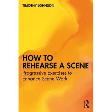 How to Rehearse a Scene: Progressive Exercises to Enhance Scene Work