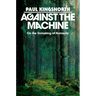 Against the Machine: On the Unmaking of Humanity