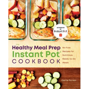 The Healthy Meal Prep Instant Pot(r) Cookbook: No-Fuss Recipes for Nutritious, Ready-To-Go Meals