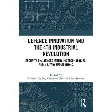 Defence Innovation and the 4th Industrial Revolution: Security Challenges, Emerging Technologies, and Military Implications